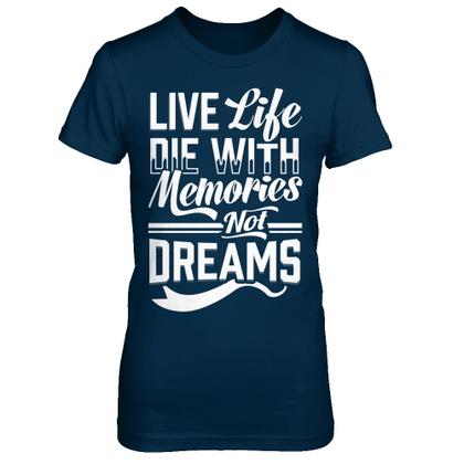 die with memories not dreams t shirt