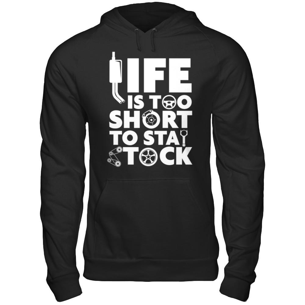 life is too short to stay stock hoodie