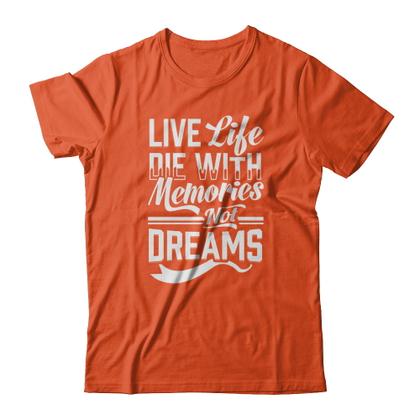 die with memories not dreams t shirt