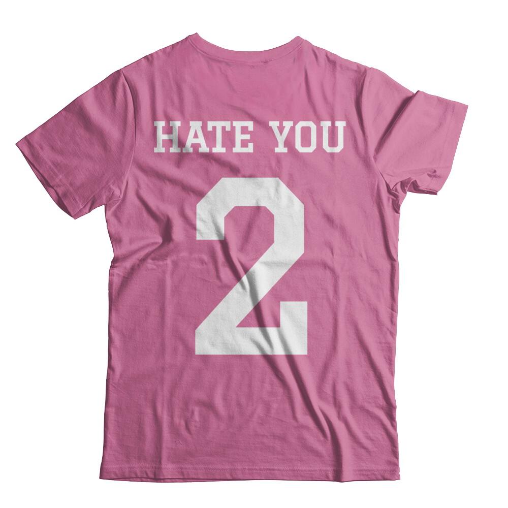 hate you 2 tee shirt